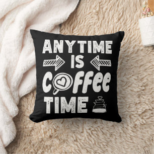 Anytime Is Coffee Time Caffeine Addict Birthday Cushion