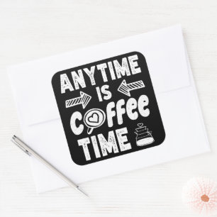 Anytime Is Coffee Time Caffeine Addict Birthday Square Sticker