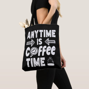 Anytime Is Coffee Time Caffeine Addict Birthday Tote Bag