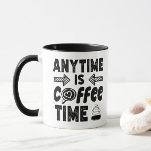 Anytime Is Coffee Time Caffeine Lover Cool Present Mug