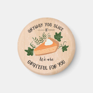 anyway you slice it grateful for you thanksgiving magnet