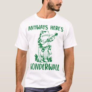 Anyways Here's Wonderwall Funny Frog T-Shirt