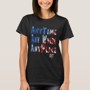 Anywhere Anyplace Donald Trump 2024 Quote 1 T-Shirt