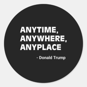 Anywhere Anyplace Donald Trump 2024 Quote 2 Classic Round Sticker