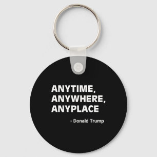 Anywhere Anyplace Donald Trump 2024 Quote 2 Key Ring