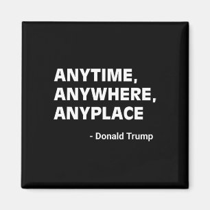 Anywhere Anyplace Donald Trump 2024 Quote 2  Magnet