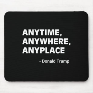 Anywhere Anyplace Donald Trump 2024 Quote 2 Mouse Mat