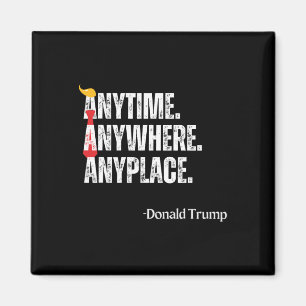 Anywhere Anyplace Donald Trump 2024 Quote  Magnet