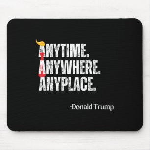 Anywhere Anyplace Donald Trump 2024 Quote Mouse Mat