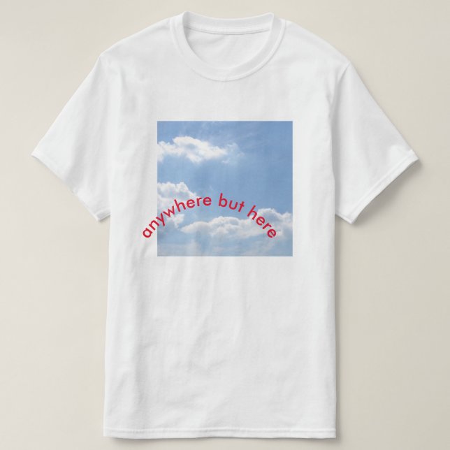anywhere but here T-Shirt (Design Front)