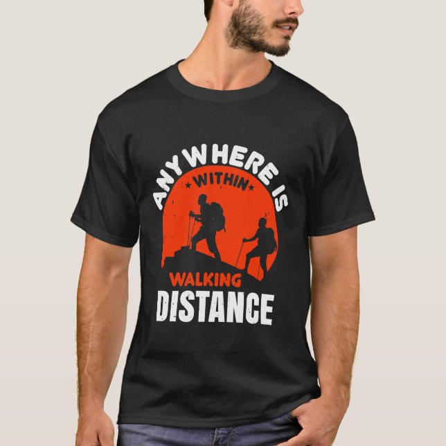 Anywhere Is Within Walking Distance T-Shirt (Front)