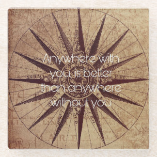 Anywhere with you is better than anywhere without  glass coaster