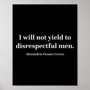 Aoc I Will Not Yield To Disrespectful Men _1  Poster