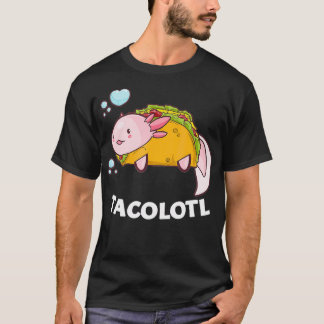 Aolotl Funny Tacolotl Pun Ambystoma Meicanum  T-Shirt
