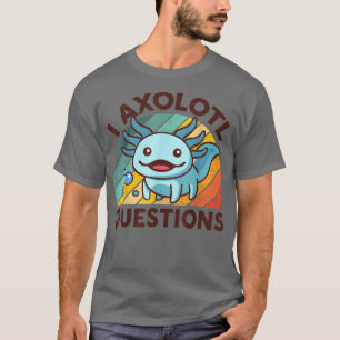 Aolotl Kids I Aolotl Questions Cute Funny T-Shirt