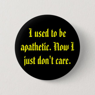 Apathetic Don't Care 6 Cm Round Badge