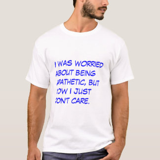 Apathetic T-Shirt