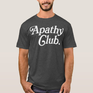 Apathy Club T-Shirt
