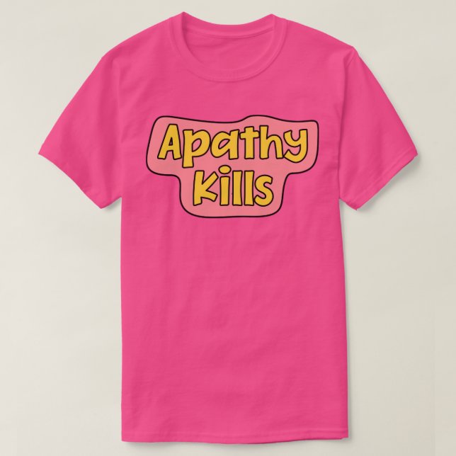 Apathy Kills T-Shirt (Design Front)