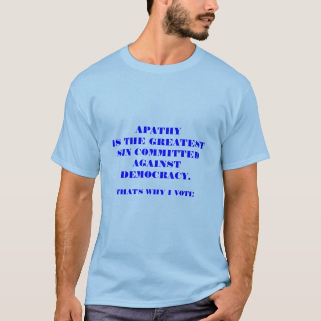 APATHYIS THE GREATESTSIN COMMITTED AGAINSTDEMOC... T-Shirt (Front)