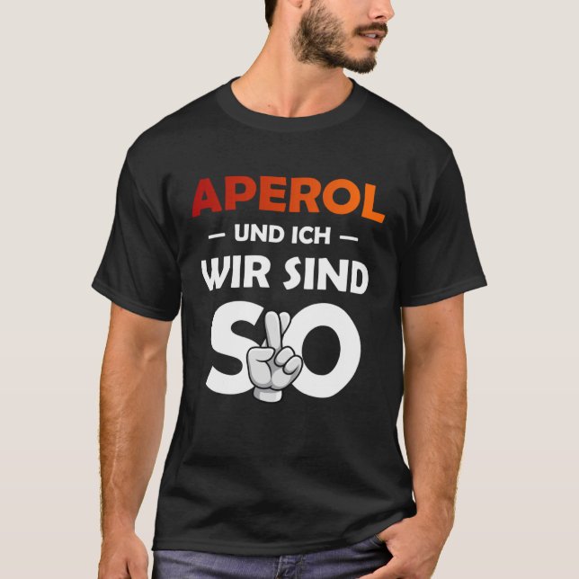 Aperol Spritz And I Are So Saufen Party Malle T-Shirt (Front)