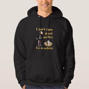 Apolitical I Don't Care About Politics I'm An Ostr Hoodie