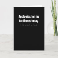 Apologies for my tardiness today. Funny sarcastic.