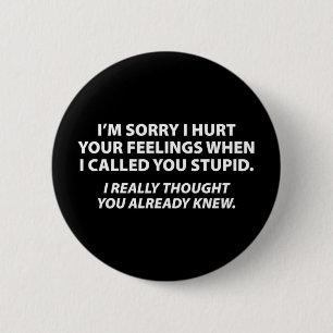 Apologising to stupid people 6 cm round badge