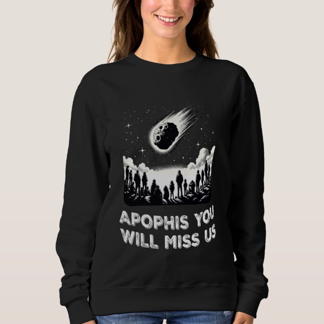 Apophis Will Miss Us Funny Asteroid 2029 Sweatshirt (Front)