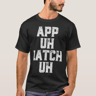 App Uh Latch Uh Funny Appalachia Pronunciation     T-Shirt