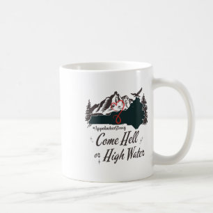 Appalachia Strong Come Hell Or High Water Mountain Coffee Mug