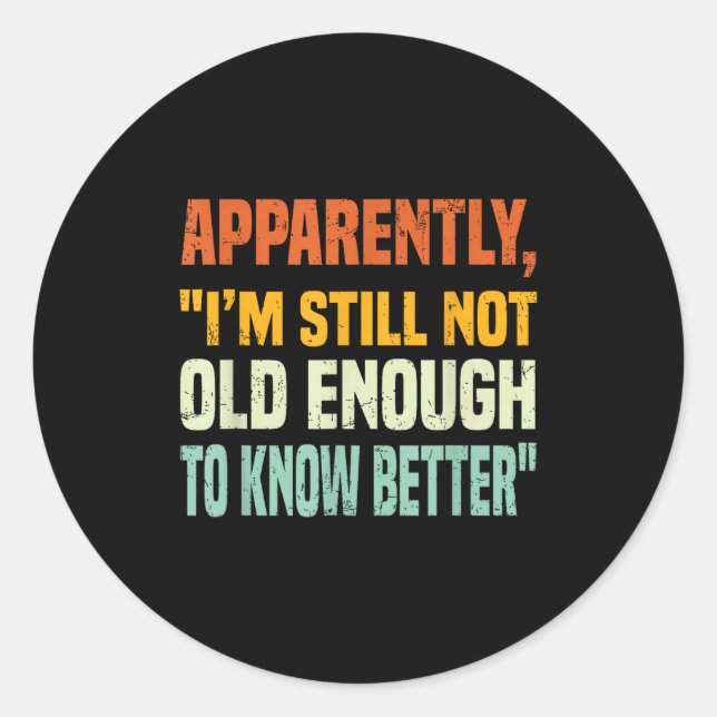 Apparently I Am Still Not Old Enough To Know Bette Classic Round Sticker (Front)