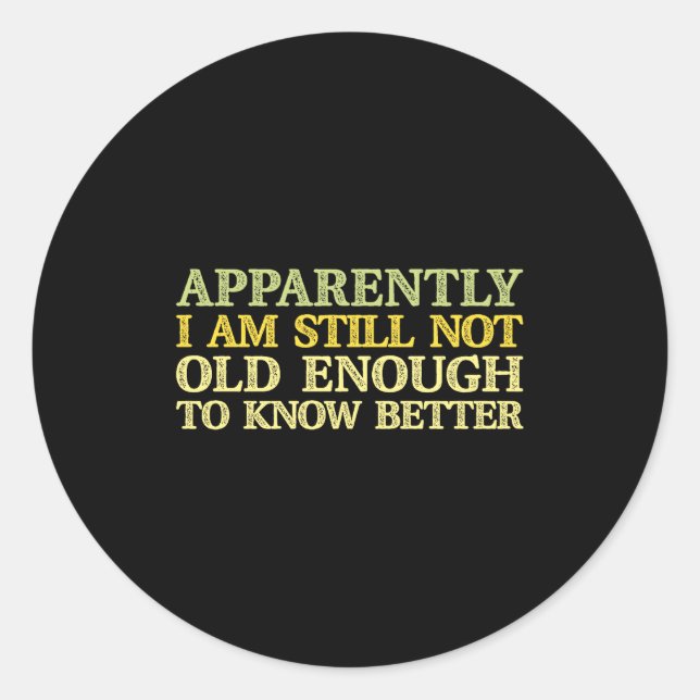 Apparently I Am Still Not Old Enough To Know Bette Classic Round Sticker (Front)