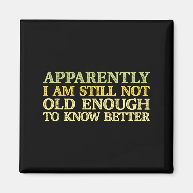 Apparently I Am Still Not Old Enough To Know Bette Magnet (Front)