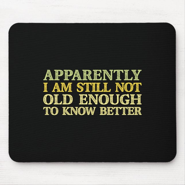 Apparently I Am Still Not Old Enough To Know Bette Mouse Mat (Front)