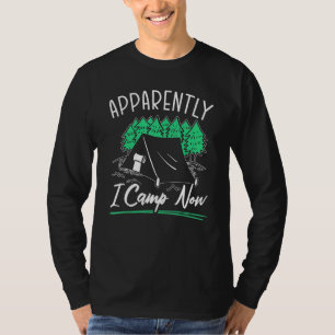 Apparently I Camp Now Camper Camping Tent Outdoor T-Shirt