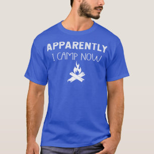 Apparently I Camp Now Campfire First Time Campers  T-Shirt