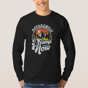 Apparently I Camp Now Camping Hiking Camper Rv T-Shirt