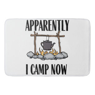 Apparently I camp now Funny Camping Quote Bath Mat