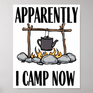 Apparently I camp now Funny Camping Quote Poster