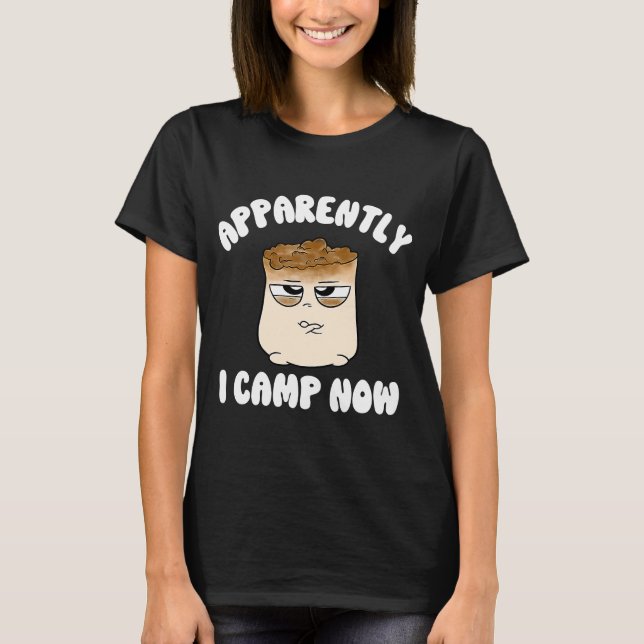 Apparently I Camp Now Smores New Camper First Time T-Shirt (Front)