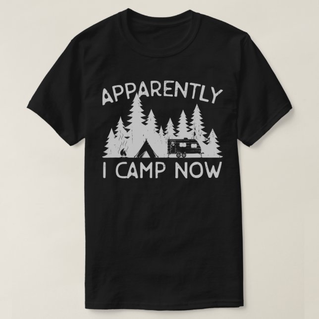 Apparently I Camp Now  T-Shirt (Design Front)