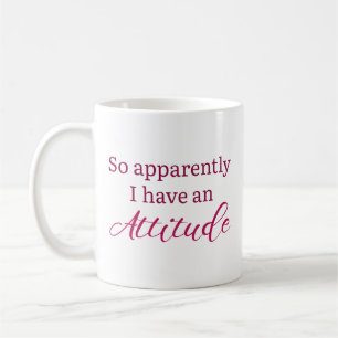 Apparently I Have An Attitude Coffee Mug