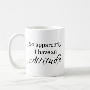 Apparently I Have An Attitude Coffee Mug