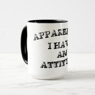 Apparently I Have An Attitude Mug