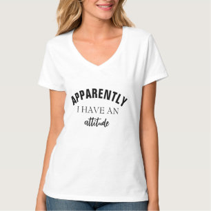 APPARENTLY I HAVE AN ATTITUDE T-shiirt T-Shirt