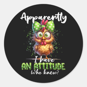 Apparently I Have An Attitude Who Knew Chicken Far Classic Round Sticker