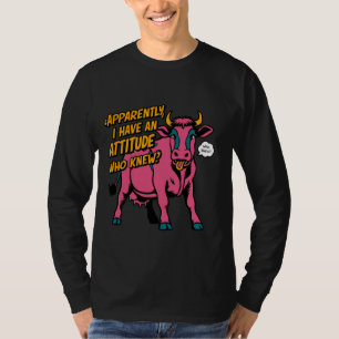 Apparently I Have An Attitude Who Knew Funny Cow T-Shirt