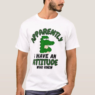 Apparently I Have an Attitude Who Knew Funny Quote T-Shirt