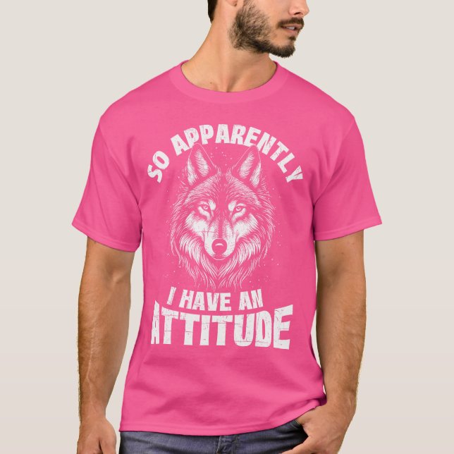 Apparently I Have An Attitude Wolf Lover Wildlife  T-Shirt (Front)